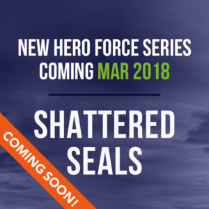 New HERO Force Series Coming February 2018 - Shattered SEALs